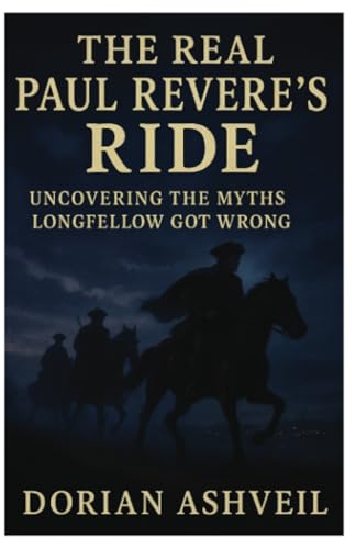 The Real Paul Revere’s Ride: Uncovering the Myths Longfellow Got Wrong von PublishDrive