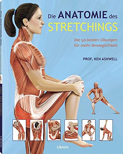 Die Anatomie des Stretchings: Die 50 besten Übungen für mehr Beweglichkeit von Librero b.v.