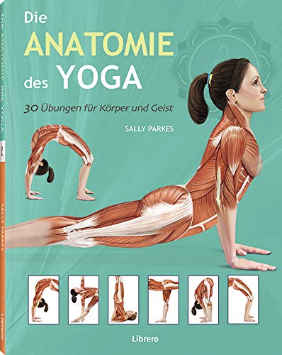 Die Anatomie des Yoga: 30 Übungen für Körper und Geist Die Anatomie des Yoga: 30 Übungen für Körper und Geist