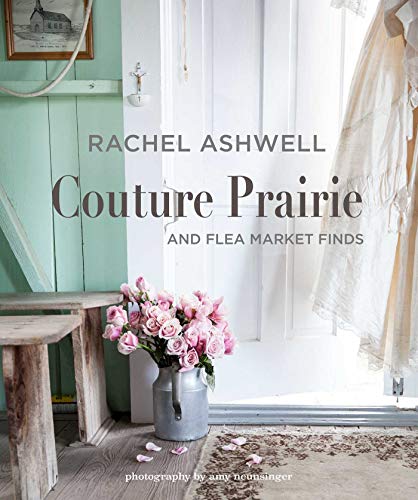 Rachel Ashwell Couture Prairie: and flea market finds von Simon & Schuster