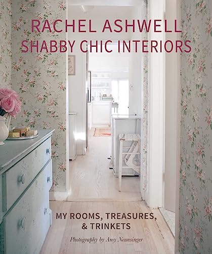 Rachel Ashwell Shabby Chic Interiors: My rooms, treasures and trinkets