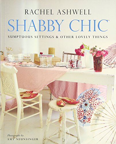 Shabby Chic: Sumptuous Settings and Other Lovely Things