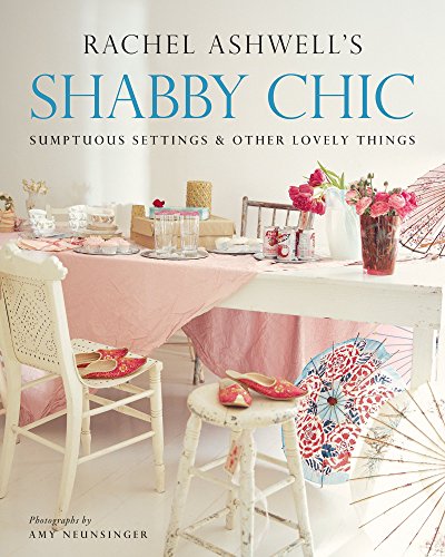 Shabby Chic: Sumptuous Settings and Other Lovely Things: Sumptuous Settings and Lovely Things