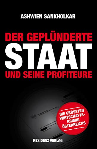 Der geplünderte Staat und seine Profiteure: Die größten Wirtschaftskrimis Österreichs von RESIDENZ