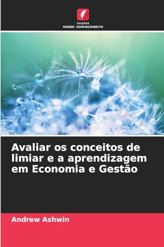 Avaliar os conceitos de limiar e a aprendizagem em Economia e Gestão von Edições Nosso Conhecimento