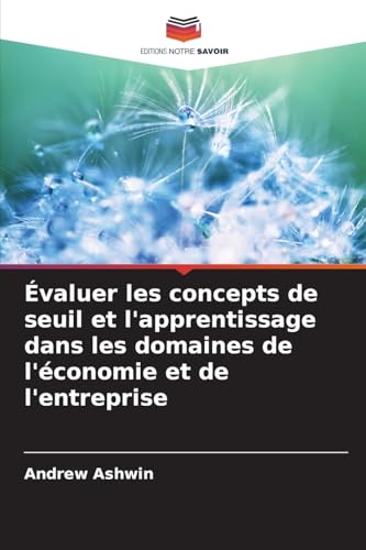 Évaluer les concepts de seuil et l'apprentissage dans les domaines de l'économie et de l'entreprise von Editions Notre Savoir