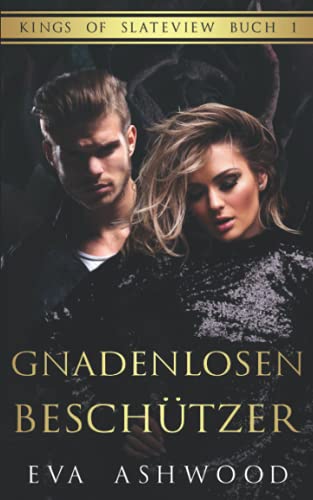 Gnadenlosen Beschützer: Eine dunkle Romanze (Kings of Slateview, Band 1) Gnadenlosen Beschützer: Eine dunkle Romanze (Kings of Slateview, Band 1)
