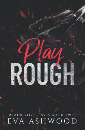 Play Rough: A Reverse Harem Enemies-to-Lovers Romance (Black Rose Kisses, Band 2)