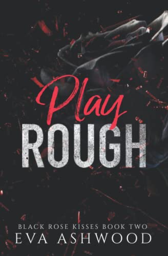 Play Rough: A Reverse Harem Enemies-to-Lovers Romance (Black Rose Kisses, Band 2)