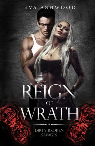 Reign of Wrath (Dirty Broken Savages, Band 3) von Independently published