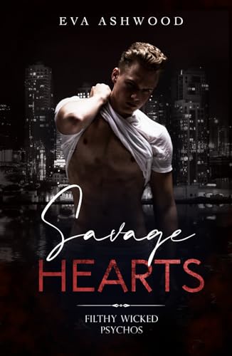 Savage Hearts (Filthy Wicked Psychos, Band 4) von Independently published