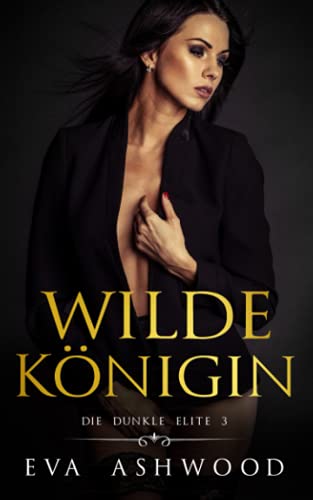 Wilde Königin: Eine dunkle Mafia-Romanze (Die dunkle Elite, Band 3) von Independently published