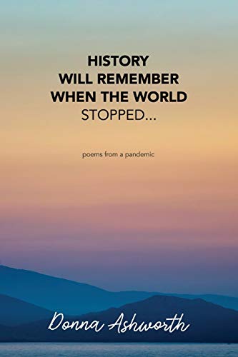 History Will Remember When The World Stopped: poems from a pandemic von Independently Published