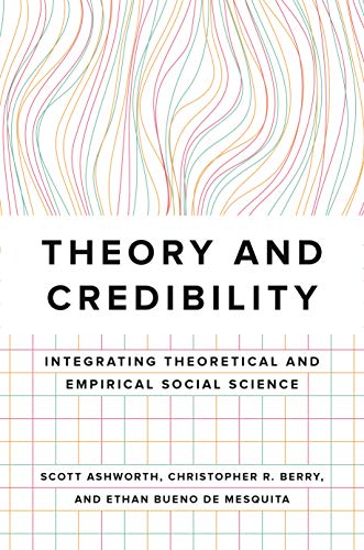 Theory and Credibility: Integrating Theoretical and Empirical Social Science von Princeton University Press