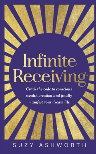 Infinite Receiving: Crack the Code to Conscious Wealth Creation and Finally Manifest Your Dream Life von Hay House UK