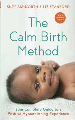 The Calm Birth Method (Revised Edition): Your Complete Guide to a Positive Hypnobirthing Experience