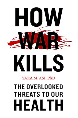 How War Kills: The Overlooked Threats to Our Health