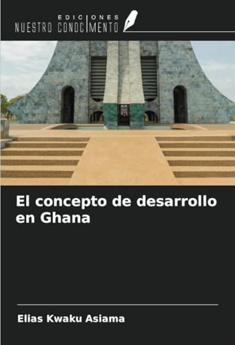 El concepto de desarrollo en Ghana von Ediciones Nuestro Conocimiento