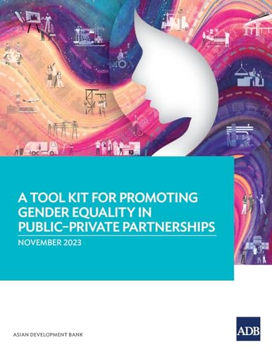 A Tool Kit for Promoting Gender Equality in Public-Private Partnerships von Asian Development Bank