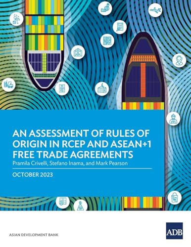 An Assessment of Rules of Origin in RCEP and ASEAN+1 Free Trade Agreements von Asian Development Bank