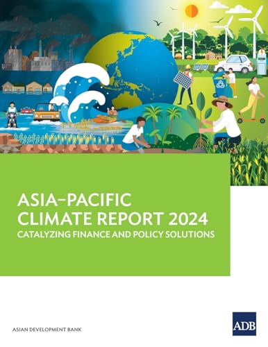 Asia-Pacific Climate Report 2024: Catalyzing Finance and Policy Solutions Asia-Pacific Climate Report 2024: Catalyzing Finance and Policy Solutions von Asian Development Bank