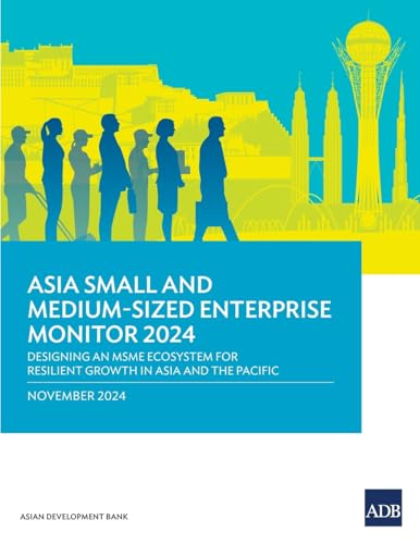 Asia Small and Medium-Sized Enterprise Monitor 2024: Designing an MSME Ecosystem for Resilient Growth in Asia and the Pacific Asia Small and Medium-Sized Enterprise Monitor 2024: Designing an MSME Ecosystem for Resilient Growth in Asia and the Pacific von Asian Development Bank