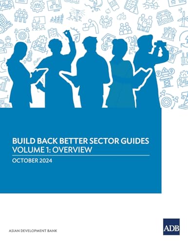 Build Back Better Sector Guides-Volume 1: Overview Build Back Better Sector Guides-Volume 1: Overview von Asian Development Bank