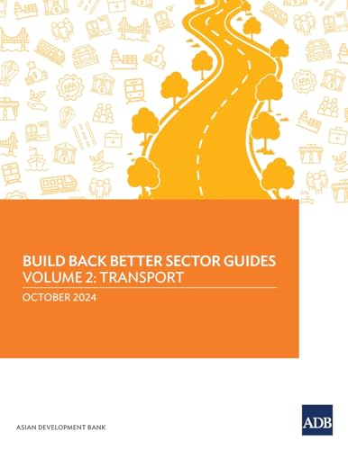 Build Back Better Sector Guides-Volume 2: Transport Build Back Better Sector Guides-Volume 2: Transport von Asian Development Bank