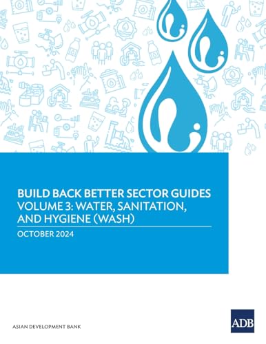 Build Back Better Sector Guides-Volume 3: Water, Sanitation, and Hygiene (WASH) von Asian Development Bank