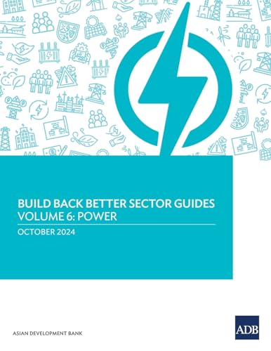 Build Back Better Sector Guides-Volume 6: Power Build Back Better Sector Guides-Volume 6: Power von Asian Development Bank