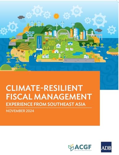 Climate-Resilient Fiscal Management: Experience from Southeast Asia Climate-Resilient Fiscal Management: Experience from Southeast Asia von Asian Development Bank