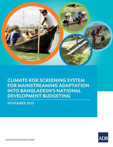 Climate Risk Screening System for Mainstreaming Adaptation into Bangladesh's National Development Budgeting von Asian Development Bank
