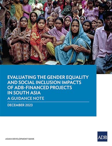 Evaluating the Gender Equality and Social Inclusion Impacts of ADB-Financed Projects in South Asia: A Guidance Note von Asian Development Bank
