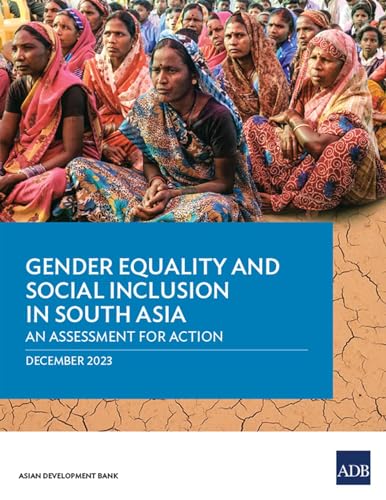 Gender Equality and Social Inclusion in South Asia: An Assessment for Action: An Assessment for Action