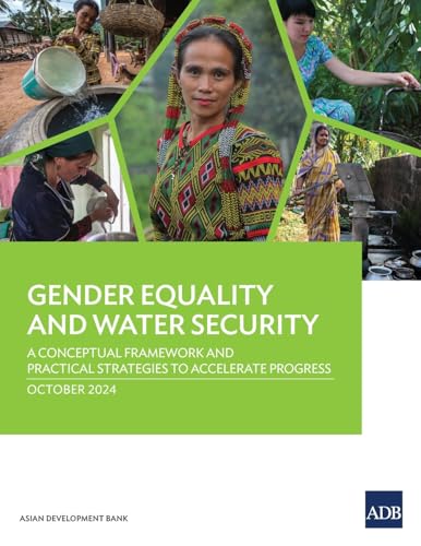 Gender Equality and Water Security: A Conceptual Framework and Practical Strategies to Accelerate Progress Gender Equality and Water Security: A Conceptual Framework and Practical Strategies to Accelerate Progress von Asian Development Bank