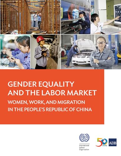Gender Equality and the Labor Market: Women, Work, and Migration in the People’s Republic of China Gender Equality and the Labor Market: Women, Work, and Migration in the People’s Republic of China