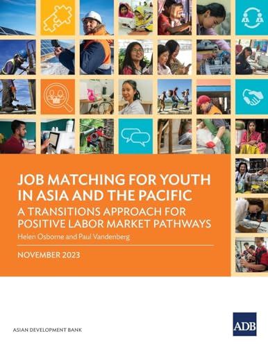 Job Matching for Youth in Asia and the Pacific: A Transitions Approach for Positive Labor Market Pathways von Asian Development Bank