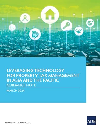 Leveraging Technology for Property Tax Management in Asia and the Pacific: Guidance Note von Asian Development Bank