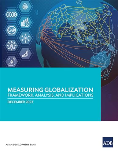 Measuring Globalization: Framework, Analysis, and Implications von Asian Development Bank