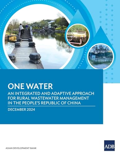 One Water: An Integrated and Adaptive Approach for Rural Wastewater Management in the People's Republic of China One Water: An Integrated and Adaptive Approach for Rural Wastewater Management in the People's Republic of China von Asian Development Bank