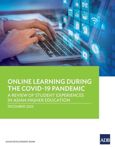 Online Learning during the COVID-19 Pandemic: A Review of Student Experiences in Asian Higher Education von Asian Development Bank