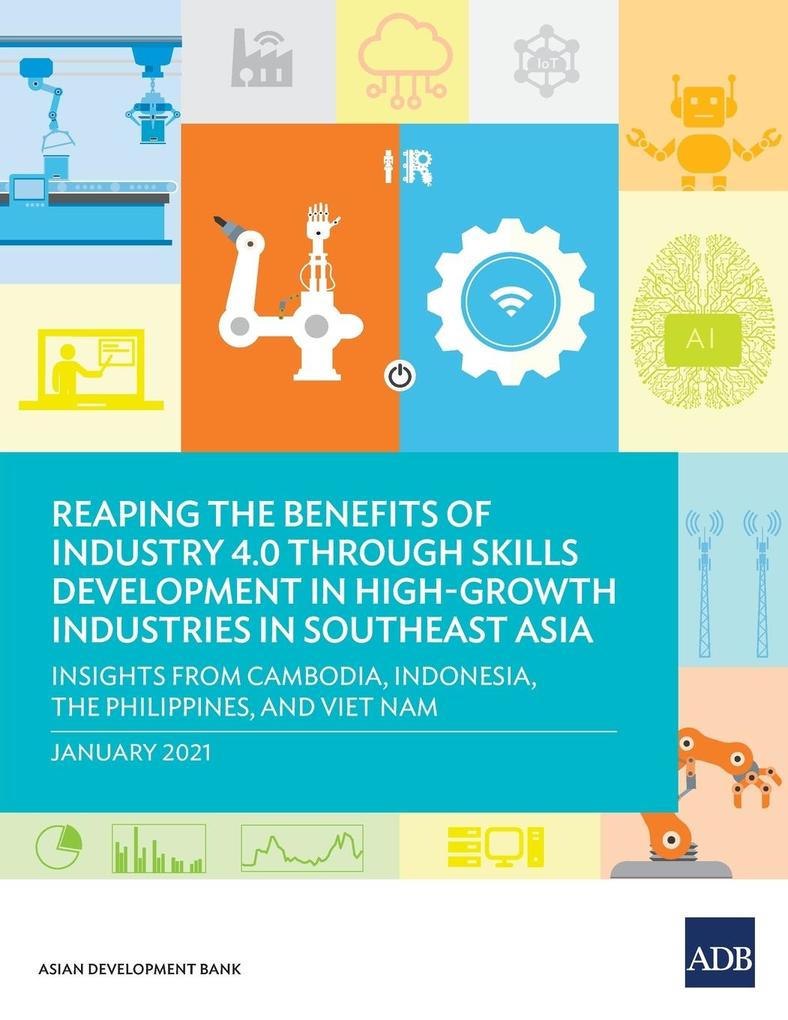 Reaping the Benefits of Industry 4.0 through Skills Development in High-Growth Industries in Southeast Asia von Asian Development Bank