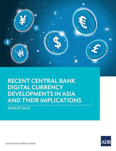 Recent Central Bank Digital Currency Developments in Asia and Their Implications Recent Central Bank Digital Currency Developments in Asia and Their Implications