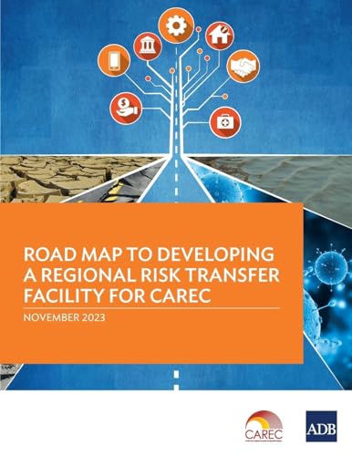 Road Map to Developing a Regional Risk Transfer Facility for CAREC von Asian Development Bank