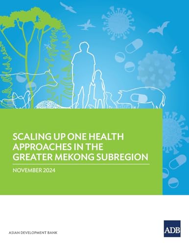 Scaling Up One Health Approaches in the Greater Mekong Subregion Scaling Up One Health Approaches in the Greater Mekong Subregion von Asian Development Bank