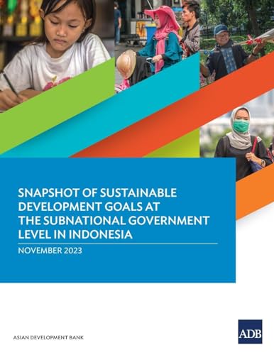 Snapshot of Sustainable Development Goals at the Subnational Government Level in Indonesia von Asian Development Bank