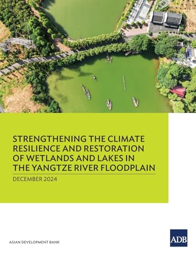 Strengthening the Climate Resilience and Restoration of Wetlands and Lakes in the Yangtze River Floodplain Strengthening the Climate Resilience and Restoration of Wetlands and Lakes in the Yangtze River Floodplain von Asian Development Bank