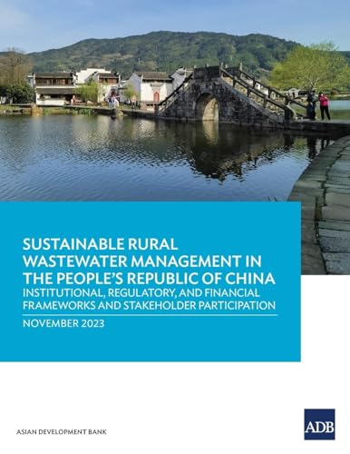 Sustainable Rural Wastewater Management in the People's Republic of China: Institutional, Regulatory, and Financial Frameworks and Stakeholder Participation von Asian Development Bank