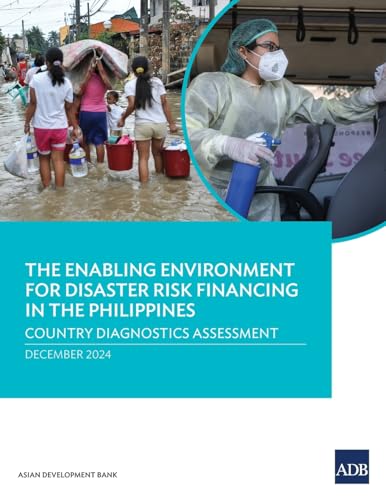 The Enabling Environment for Disaster Risk Financing in the Philippines: Country Diagnostic Assessment The Enabling Environment for Disaster Risk Financing in the Philippines: Country Diagnostic Assessment von Asian Development Bank
