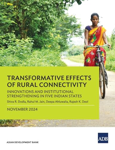 Transformative Effects of Rural Connectivity: Innovations and Institutional Strengthening in Five Indian States von Asian Development Bank